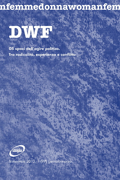 GLI SPAZI DELL’AGIRE POLITICO. Tra radicalità, esperienza e conflitto, DWF (97) 2013, 1