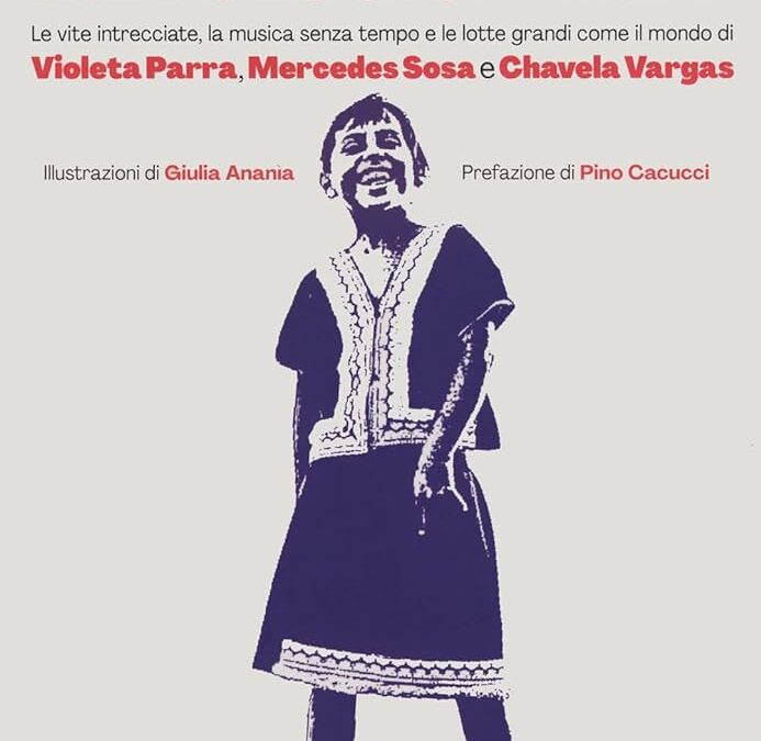 ¡Revolucionaria! Le vite intrecciate, la musica senza tempo e le lotte grandi come il mondo di Violetta Parra, Mercedes Sosa e Chavela Vargas, Lavinia Mancusi con Illustrazioni di Giulia Ananìa. RedStar Press 2024