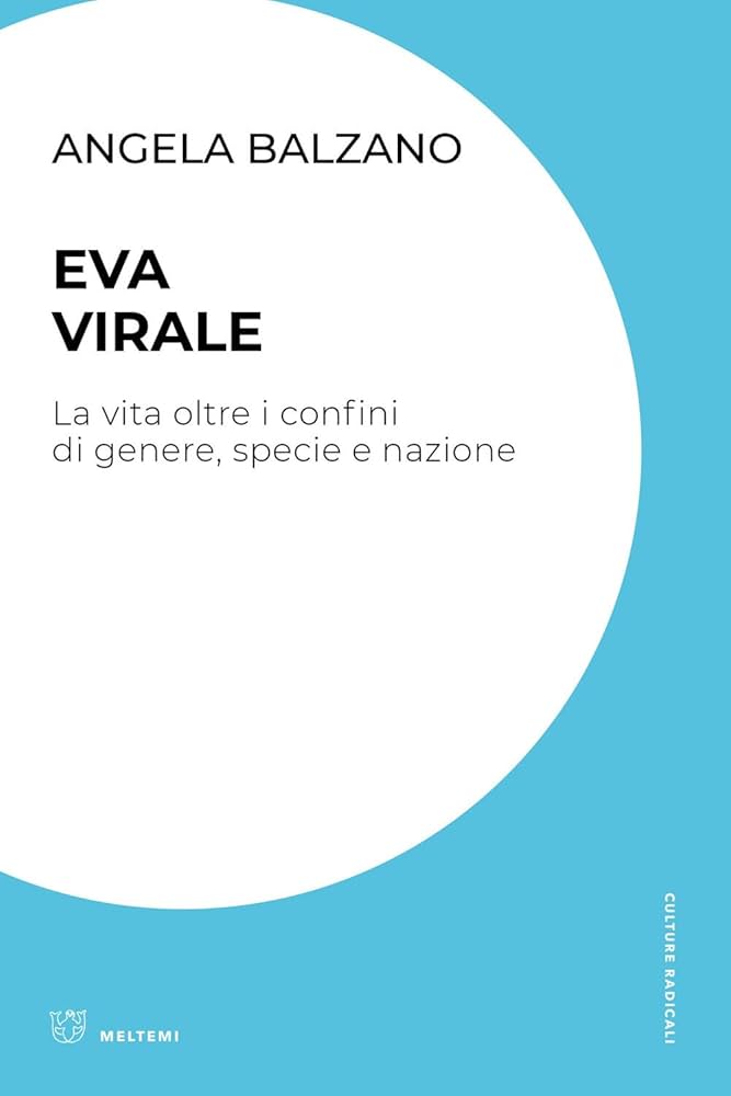 Angela Balzano (2024), Eva virale. La vita oltre i confini di genere, specie e nazione, Meltemi